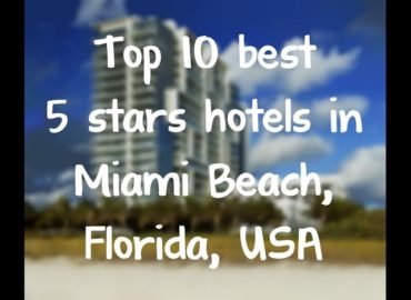 Top 10 best 5 stars hotels in Miami Beach, Florida, USA sorted by Rating Guests