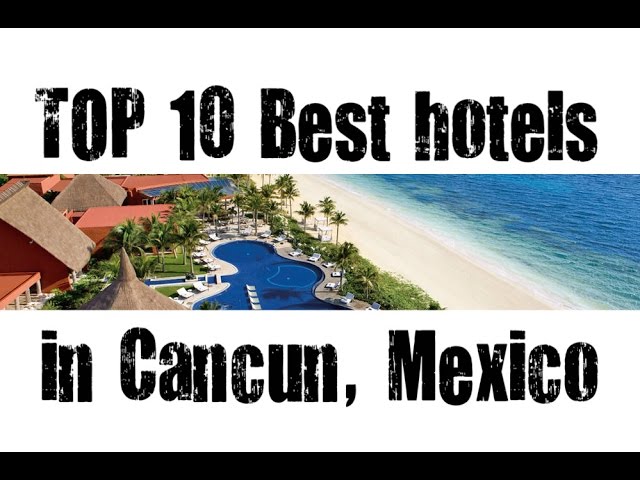 TOP 10 Best hotels in Cancun, Quintana Roo, Mexico sorted by Stars rating