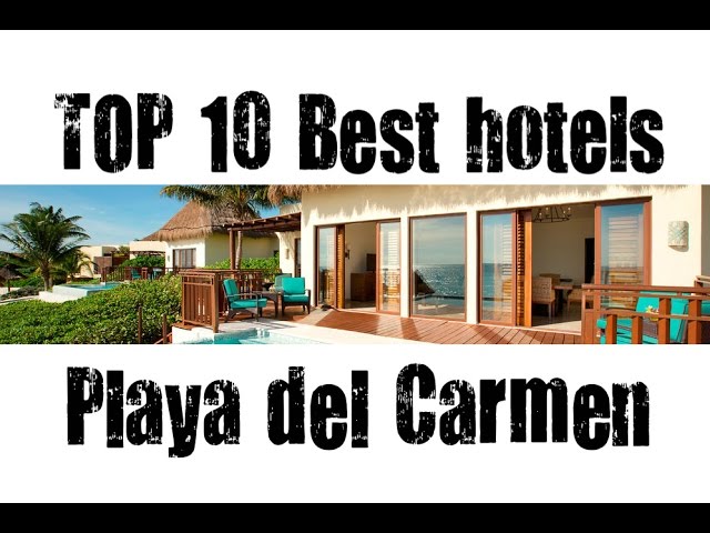 TOP 10 Best hotels in Playa del Carmen, Quintana Roo, Mexico -sorted by Stars rating